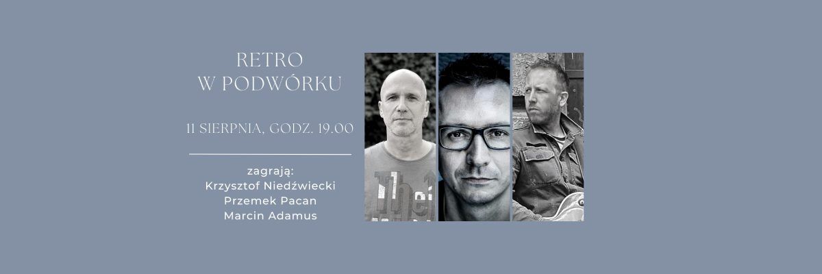 Plakat z info o koncercie "Retro w podwórku", a obok trzy zdjęcia przedstawiające Krzysztofa Niedźwieckiego, Przemka Pacana i Marcina Adamusa