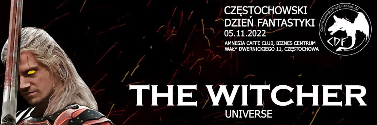 Po lewej stronie rysunek Wiedźmina stojącego z mieczem na czarnym tle i obok biały napis 'THE WITCHER UNIVERSE' i wyzej 'Częstochowski Dzień Fantastyki 05.11.22'